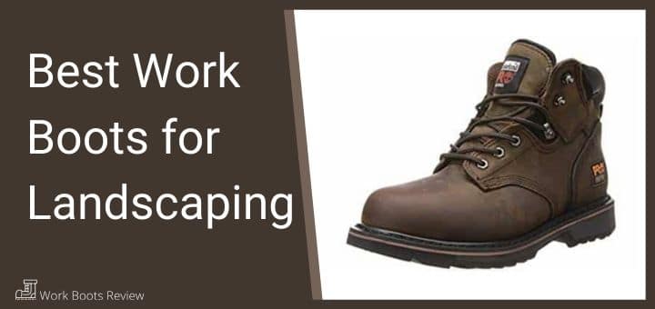 Best Work Boots for Landscaping