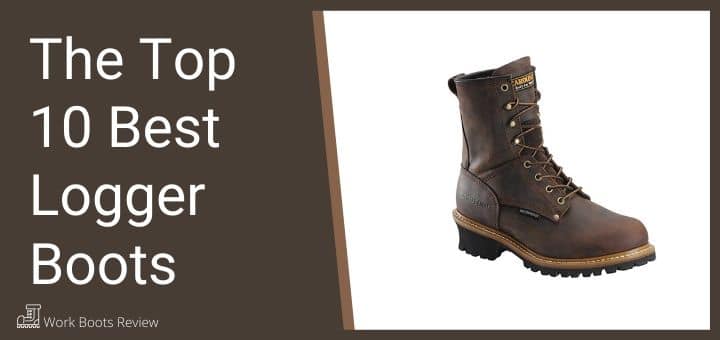 The Top 10 Best Logger Boots