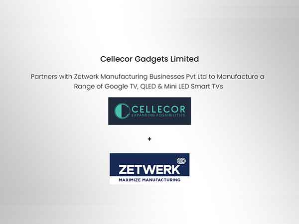 Cellecor Gadgets Private Limited partners with Zetwerk Manufacturing Business Pvt Ltd to Manufacture a Range of Google TV, QLED & Mini LED Smart TVs