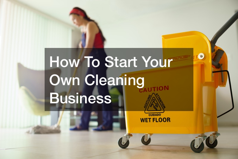 How To Start Your Own Cleaning Business