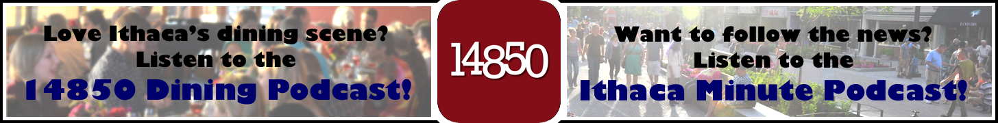 Keep up with 14850 by listening to the 14850 Dining and Ithaca Minute Podcasts!