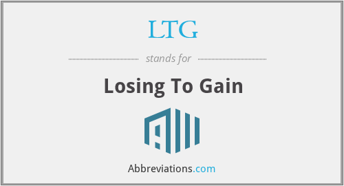 LTG - Losing To Gain