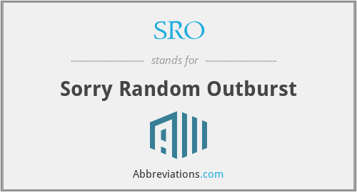 SRO - Sorry Random Outburst