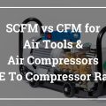 SCFM vs CFM for Air Tools & Air Compressors Guide to Compressor Ratings