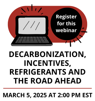 Decarbonization, Incentives, and Refrigerants - Free Webinar - March 5, 2025