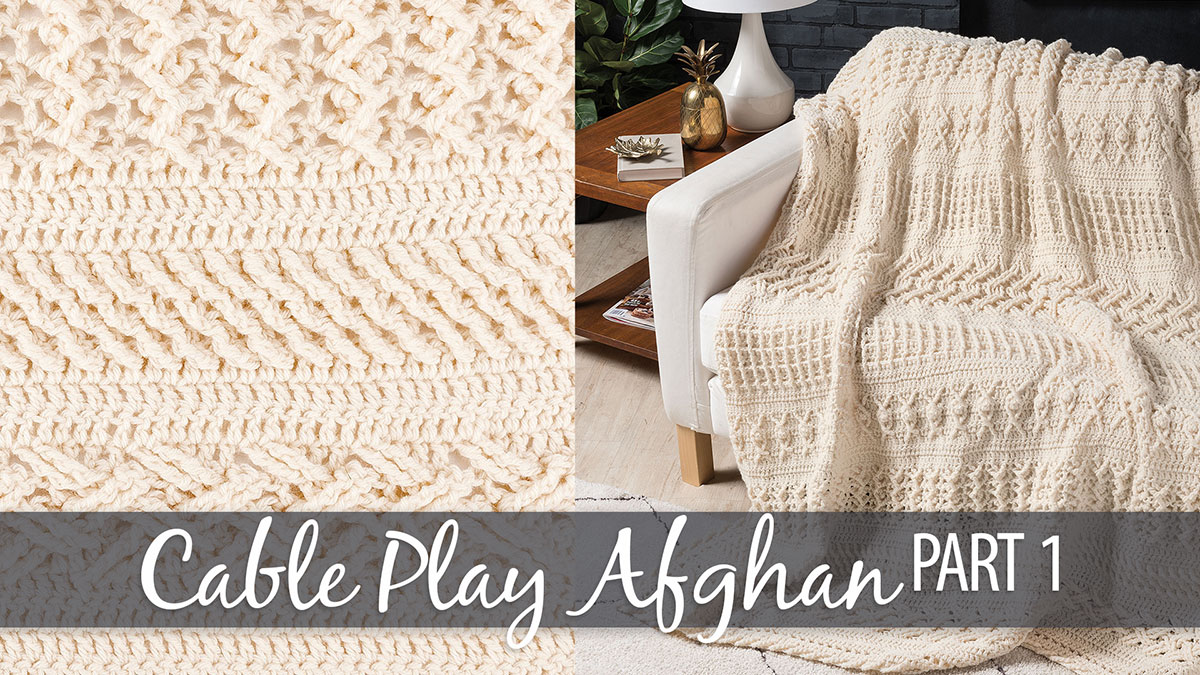 Learn, Make, Create!: Cable Play Afghan Part 1