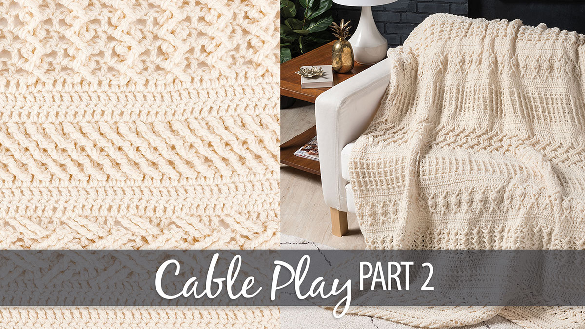 Learn, Make, Create!: Cable Play Afghan Part 2