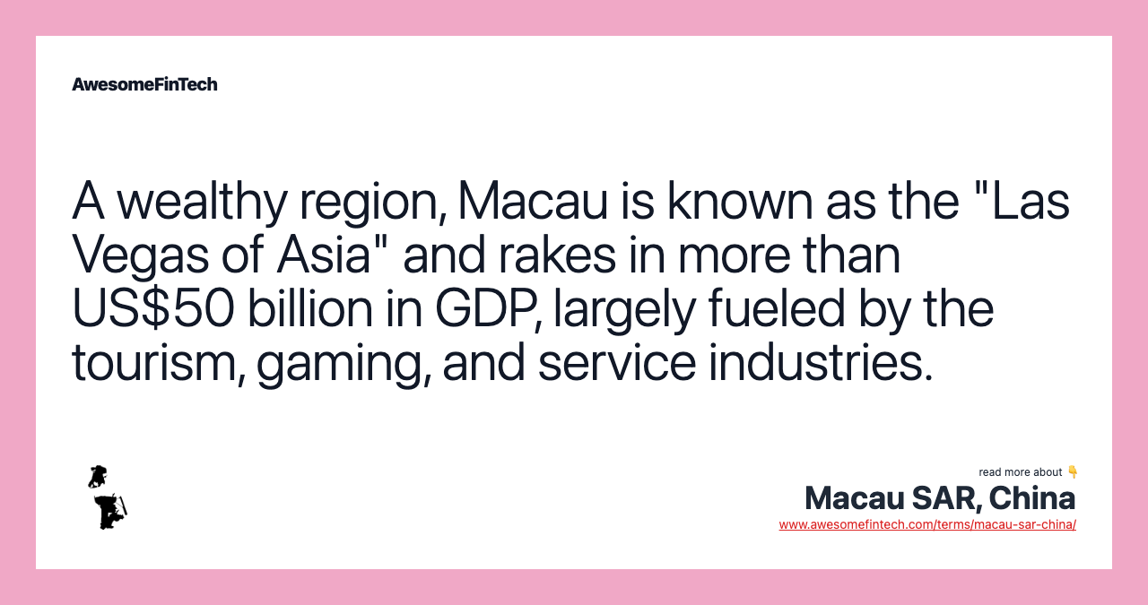 A wealthy region, Macau is known as the "Las Vegas of Asia" and rakes in more than US$50 billion in GDP, largely fueled by the tourism, gaming, and service industries.