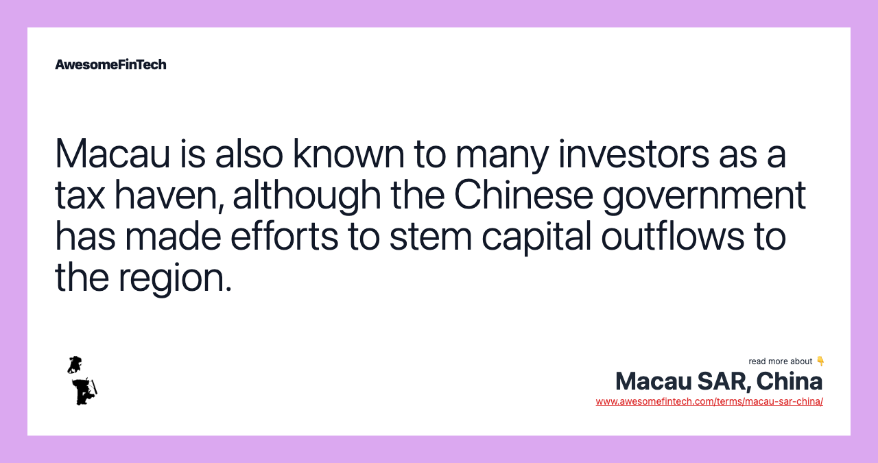 Macau is also known to many investors as a tax haven, although the Chinese government has made efforts to stem capital outflows to the region.