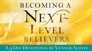 Becoming a Next-Level Believer Mark 16:15 New Living Translation