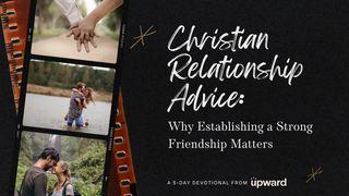 Christian Relationship Advice: Why Establishing a Strong Friendship Matters