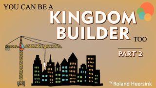 3 Steps to Being a KINGDOM BUILDER in Your Life Today - Part 2