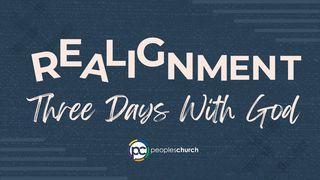 Realignment: Three Days With God