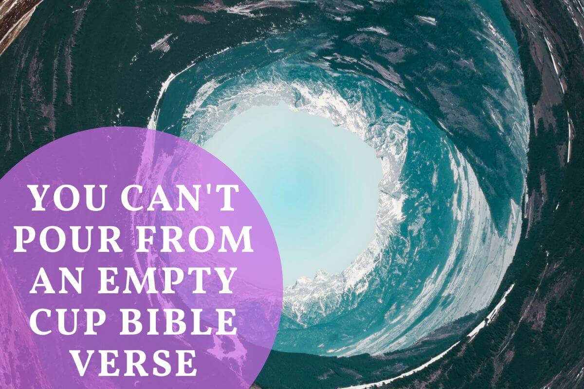 You can't pour from an empty cup Bible verse