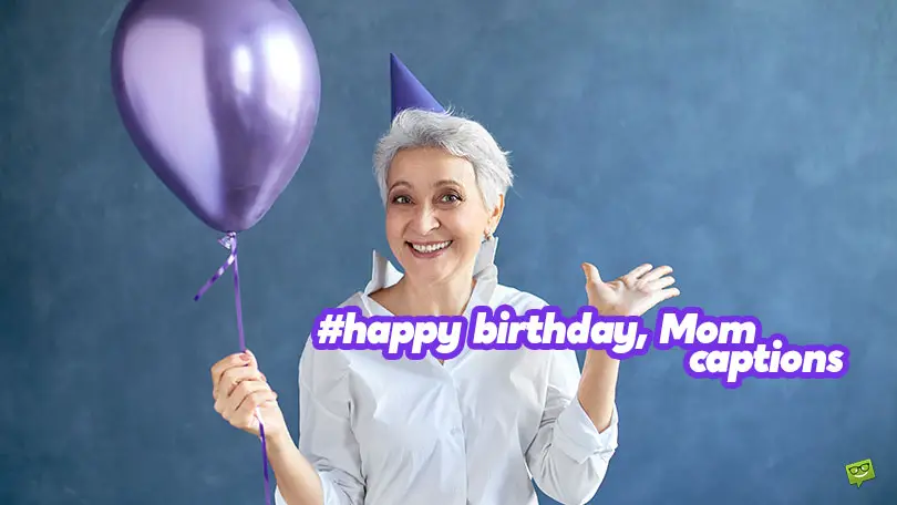 40 Captions That’ll Make Her Day Even Brighter! Happy Birthday, Mom!