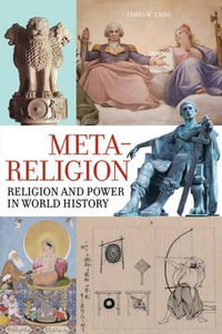 Meta-religion : Religion and Power in World History - James W. Laine