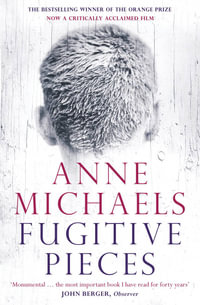 Fugitive Pieces : rejacketed edition - Anne Michaels