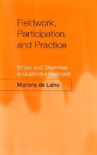 Fieldwork, Participation and Practice : Ethics and Dilemmas in Qualitative Research - Marlene de Laine