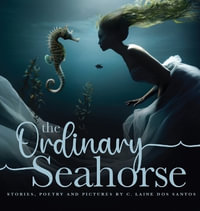 The Ordinary Seahorse - C. Laine Dos Santos