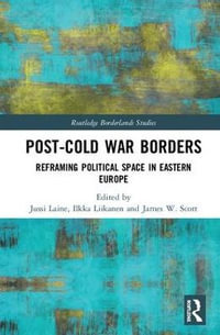 Post-Cold War Borders : Reframing Political Space in Eastern Europe - Jussi Laine