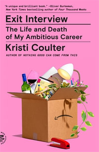 Exit Interview : The Life and Death of My Ambitious Career - Kristi Coulter