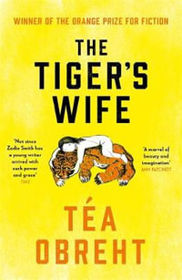 The Tiger's Wife : Winner of the Orange Prize for Fiction and New York Times bestseller - Tea Obreht