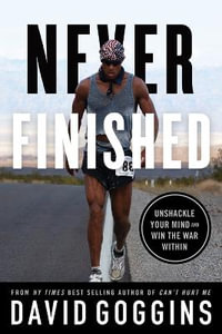 Never Finished : Unshackle Your Mind and Win the War Within - David Goggins