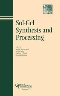 Sol-Gel Synthesis and Processing : Ceramic Transactions Series - Sridhar Komarneni