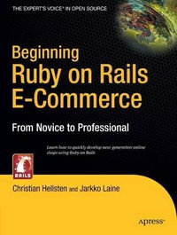 Beginning Ruby on Rails E-Commerce : From Novice to Professional - Christian Hellsten