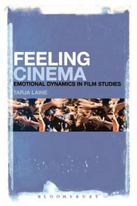 Feeling Cinema : Emotional Dynamics in Film Studies - Tarja Laine