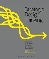 Strategic Design Thinking : Innovation in Products, Services, Experiences and Beyond - Natalie W. Nixon