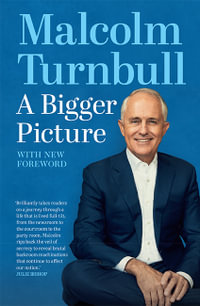 A Bigger Picture : With new foreword - Malcolm Turnbull