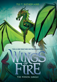 The Poison Jungle : Wings of Fire : Book 13 - Tui T. Sutherland