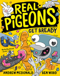 Real Pigeons Get Bready : Real Pigeons: Book 6 - Andrew McDonald