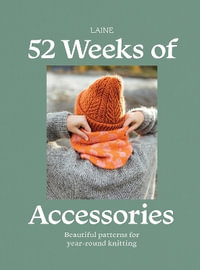 52 Weeks of Accessories : Beautiful Patterns for Year-round Knitting - Laine