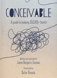 Conceivable : A Guide to Making 2SLGBTQ+ Family - Laine  Halpern Zisman