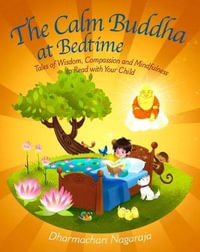 The Calm Buddha at Bedtime : Tales of Wisdom, Compassion and Mindfulness to Read With Your Child - Dharmachari Nagaraja