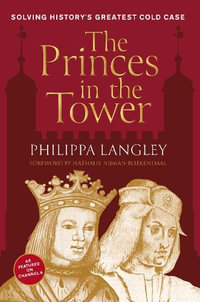 Princes in the Tower : Solving History's Greatest Cold Case - Philippa Langley