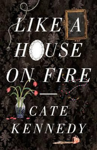 Like a House on Fire - Cate Kennedy