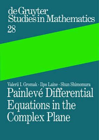 Painleve Differential Equations in the Complex Plane : De Gruyter Studies in Mathematics - Valerii I. Gromak