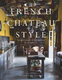 French Chateau Style : Inside France's Most Exquisite Private Homes - CATHERINE SCOTTO