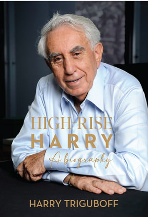 High Rise Harry : A biography - Harry Triguboff