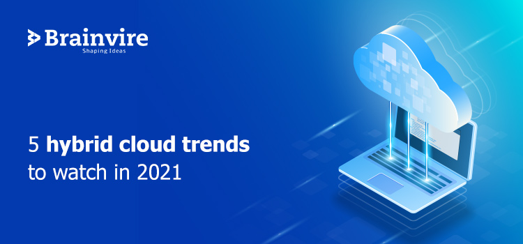 5 Hybrid Cloud Trends To Watch Out For In 2021