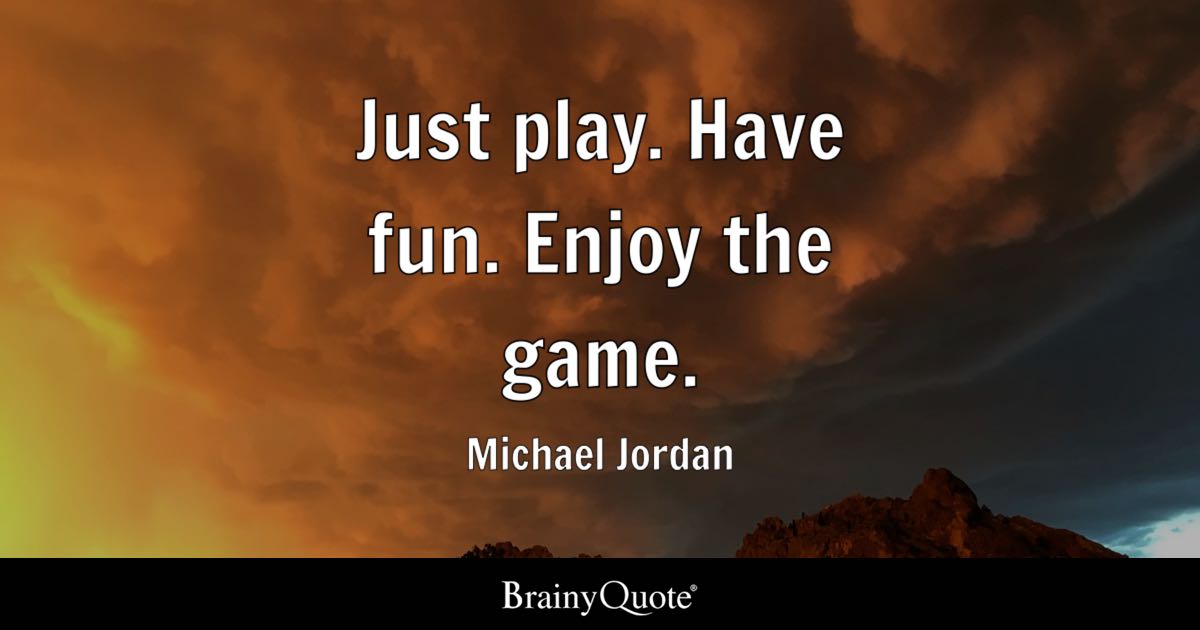 Michael Jordan Just Play Have Fun Enjoy The Game