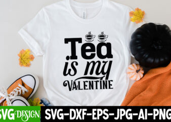 Tea Is My Valentine T-Shirt Design, Tea Is My Valentine SVG Cut File, coffee cup,coffee cup svg,coffee,coffee svg,coffee mug,3d coffee cup,coffee mug svg,coffee pot svg,coffee box svg,coffee cup box,diy coffee