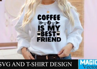 Coffee is my Best Friend SVG T-shirt design,Coffee Is My Love Language T-shirt Design,coffee cup,coffee cup svg,coffee,coffee svg,coffee mug,3d coffee cup,coffee mug svg,coffee pot svg,coffee box svg,coffee cup box,diy coffee