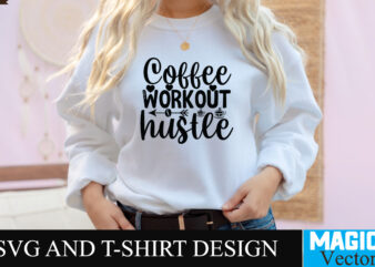 Coffee Workout Hustle SVG T-shirt design,Coffee Is My Love Language T-shirt Design,coffee cup,coffee cup svg,coffee,coffee svg,coffee mug,3d coffee cup,coffee mug svg,coffee pot svg,coffee box svg,coffee cup box,diy coffee mugs,coffee clipart,coffee