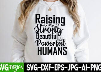 Raising Strong Beautiful Powerful Humans T-Shirt Design, Raising Strong Beautiful Powerful Humans SVG Design, Sarcastic Sublimation Bundle.Sarcasm Sublimation Bundle Sarcastic Sublimation Bundle.Sarcasm Sublimation Bundle,Sarcastic Sublimation PNG,Sarcasm SVG Bundle Quotes Sarcastic