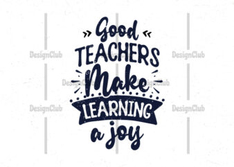 Good teachers make learning a joy, Typography motivational quotes