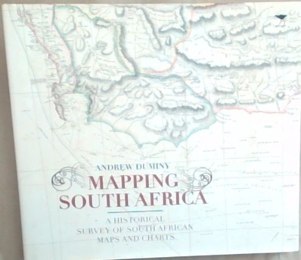 Mapping South Africa: A Historical Survey of South African Maps and Charts